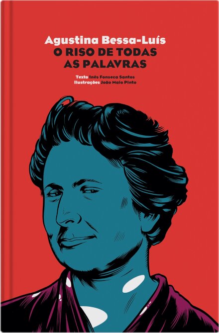 Agustina Bessa-Luís. O Riso De Todas As Palavras