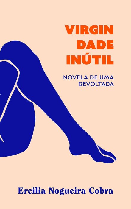 Virgindade Inútil: Novela De Uma Revoltada
