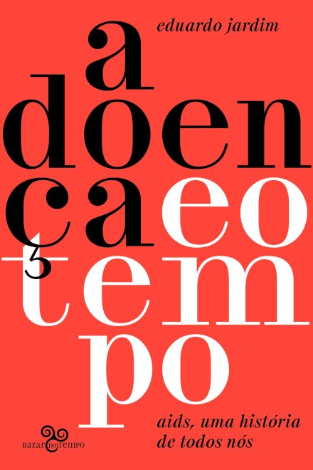 A Doença E O Tempo: Aids, Uma História De Todos Nós