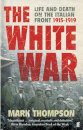 White War, The: Life And Death On The Italian Fron