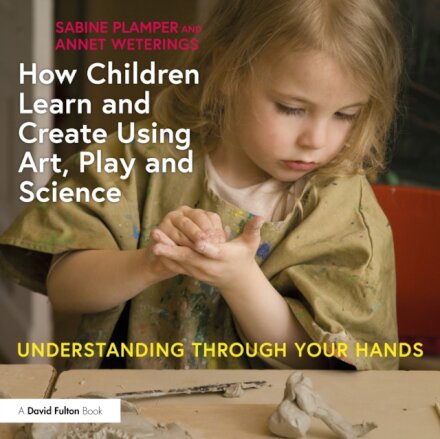 How Children Learn and Create Using Art, Play and Science