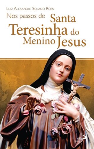 Nos Passos De Santa Teresinha Do Menino Jesus