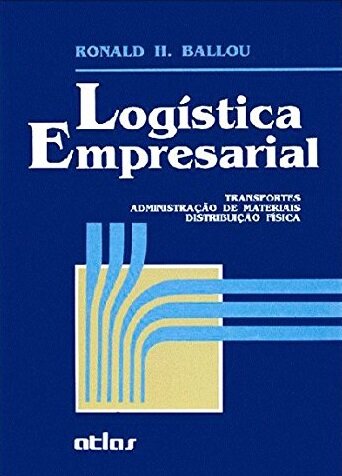 Logística Empresarial Transportes, Administração de Materiais, Distribuição Física