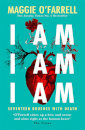 I Am, I Am, I Am: Seventeen Brushes With Death : The Breathtaking Number One Bestseller