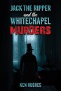 Jack the Ripper and the Whitechapel Murders