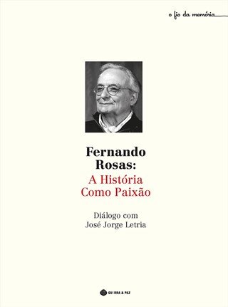 Fernando Rosas: A História  Como Paixão