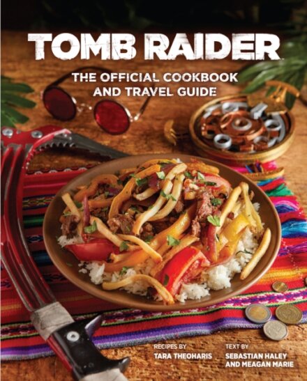 Tomb Raider - The Official Cookbook and Travel Guide