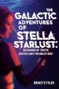 The Galactic Adventures of Stella Starlust: Defender of Truth, Justice and the Milky Way
