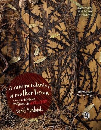Caveira-Rolante, A Mulher-Lesma E Outras Histórias Indígenas