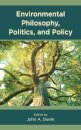 Environmental Philosophy, Politics, and Policy