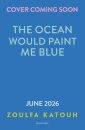 The Ocean Would Paint Me Blue