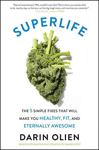 SuperLife : The 5 Simple Fixes That Will Make You Healthy, Fit, and Eternally Awesome