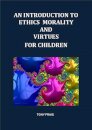 AN INTRODUCTION TO ETHICS MORALITY AND VIRTUES FOR CHILDREN