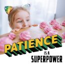 Patience Is a Superpower
