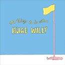 101 Things to do with a Huge Willy