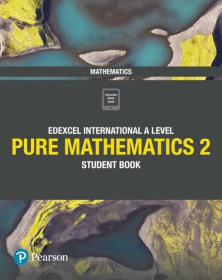 Pearson Edexcel International A Level Mathematics Pure 2 Mathematics 1 Student Book