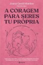 A Coragem Para Seres Tu Própria