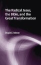 The Radical Jesus, the Bible, and the Great Transformation
