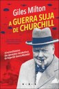A Guerra Suja de Churchill: A Incrível História das Operações Clandestinas da Segunda Guerra Mundial