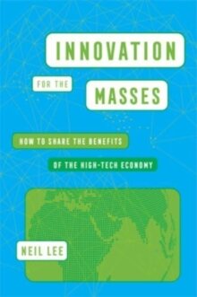 Innovation for the Masses : How to Share the Benefits of the High-Tech Economy