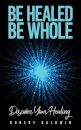Be Healed, Be Whole