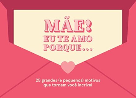 Mãe! Eu Te Amo Porque