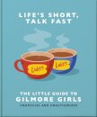 Life's Short, Talk Fast: The Little Guide to Gilmore Girls