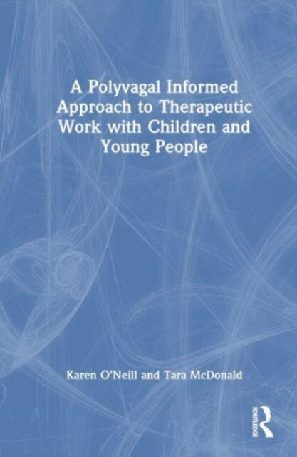 A Polyvagal Informed Approach to Therapeutic Work with Children and Young People