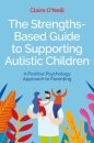 The Strengths-Based Guide to Supporting Autistic Children