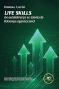 Life Skills. Da autoliderança ao talento da liderança organizacional