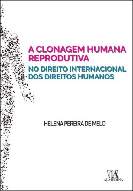 A Clonagem Humana Reprodutiva no Direito Internacional dos Direitos Humanos