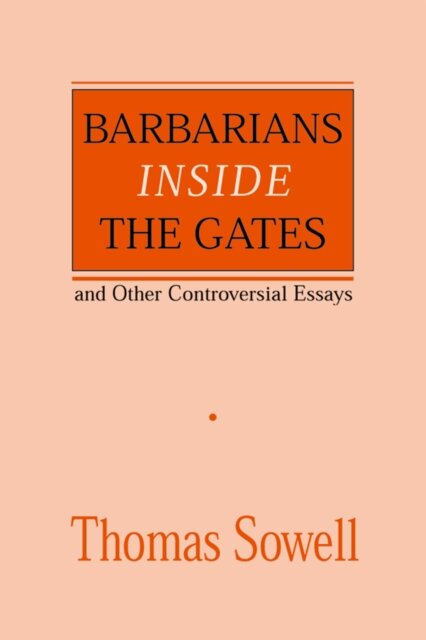 Barbarians inside the Gates and Other Controversial Essays