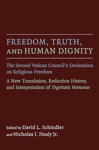 Freedom, Truth, and Human Dignity: The Second Vatican Councils Declaration on Religious Freedom