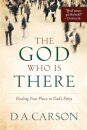 The God Who Is There – Finding Your Place in God`s Story