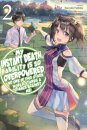 My Instant Death Ability Is So Overpowered, No One in This Other World Stands a Chance Against Me!, Vol. 2 (light novel)
