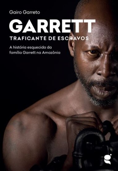 Garrett: traficante de escravos: história esquecida família