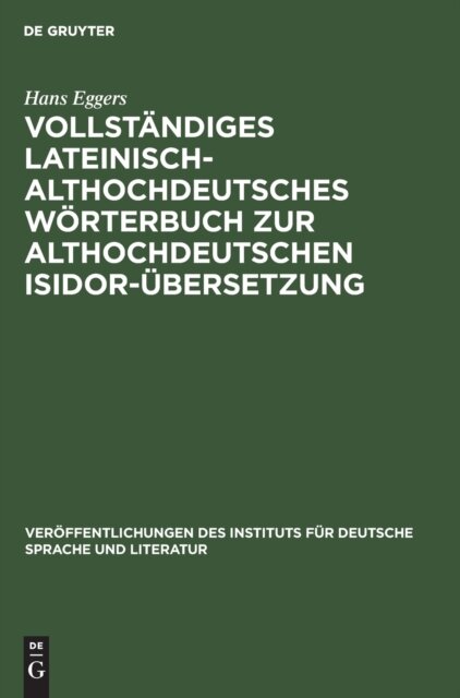 Vollstandiges Lateinisch-Althochdeutsches Worterbuch Zur Althochdeutschen Isidor-Ubersetzung