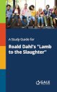 A Study Guide for Roald Dahl's "Lamb to the Slaughter"