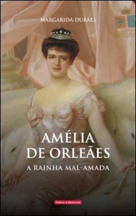 Amélia De Orleães - A Rainha Mal-Amada