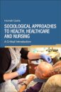 Sociological Approaches to Health, Healthcare and Nursing