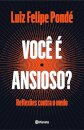 Você É Ansioso? Reflexões Contra O Medo