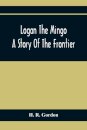 Logan The Mingo; A Story Of The Frontier