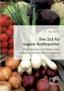 Das 1x1 fur vegane Kraftsportler. Muskelaufbau auf Basis einer vollwertig pflanzlichen Ernahrung