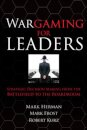 Wargaming for Leaders: Strategic Decision Making from the Battlefield to the Boardroom