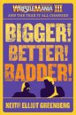 BIGGER! BETTER! BADDER!: WRESTLEMANIA III and the Year It All Changed