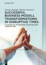 Successful Business Model Transformations in Disruptive Times