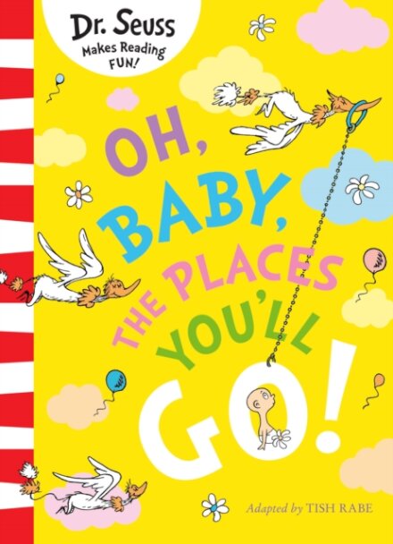 Dr Seuss €” Oh Baby The Places You'Ll Go!