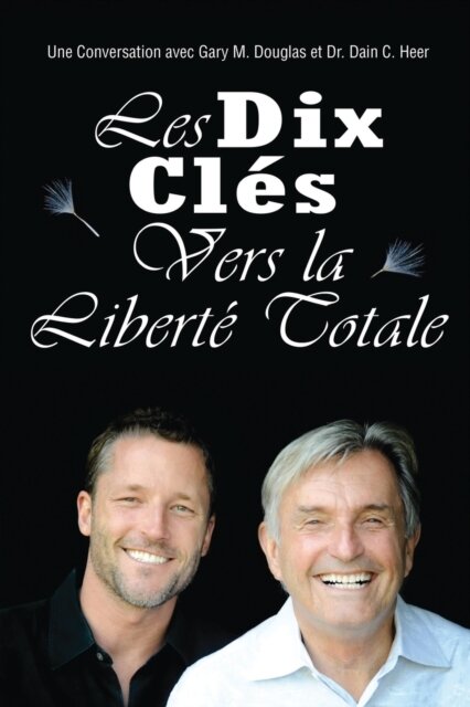 Les Dix Clés Vers La Liberté Totale (French)
