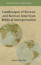 Landscapes of Korean and Korean American Biblical Interpretation
