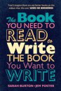 The Book You Need to Read to Write the Book You Want to Write